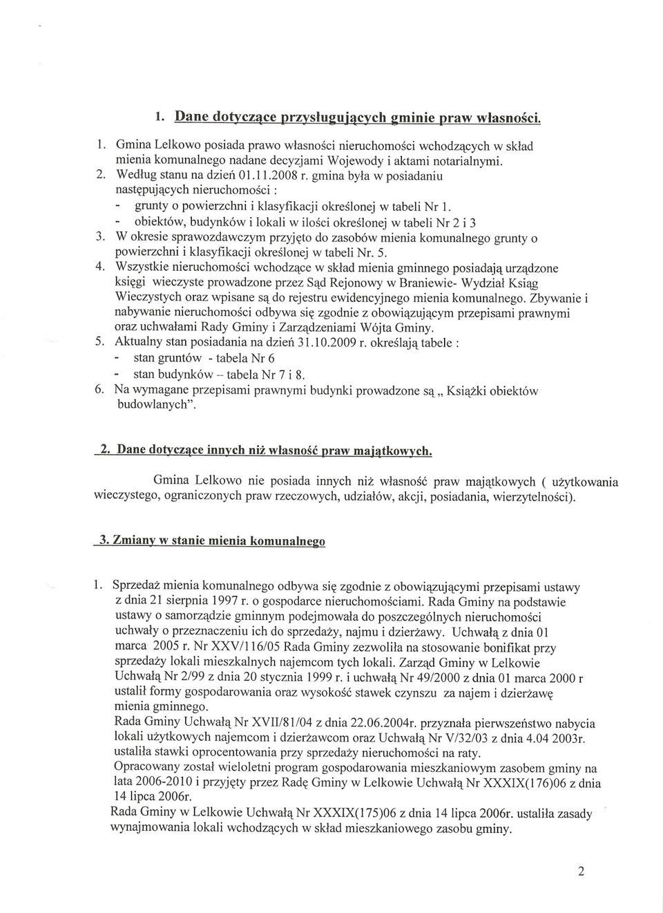 W okresie sprawozdawczym przyj~to do zasob6w mienia komunalnego grunty 0 powierzchni i klasyfikacji okreslonej w tabeli Nr. 5. 4.