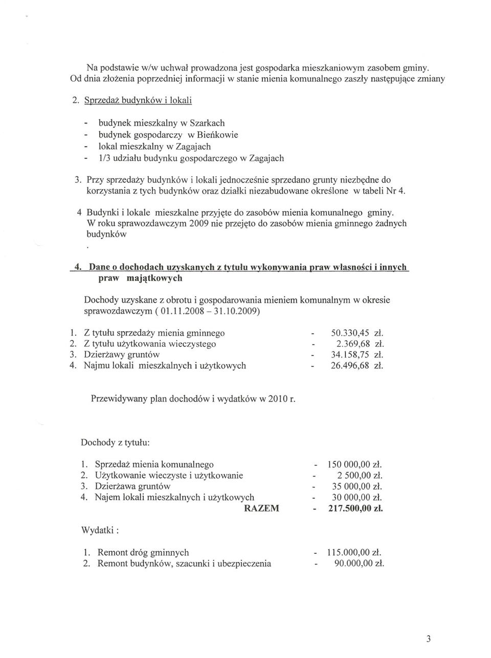 przy sprzedazybudynk6w i lokali jednoczesnie sprzedano grunty niezb((dnedo korzystania z tych budynk6w oraz dzialki niezabudowane okreslone w tabeli Nr 4.