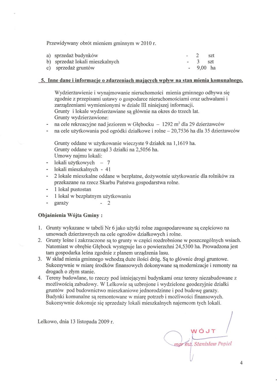 oraz uchwalami i zamtdzeniami wymienionymi w dziale III niniejszej infonnacji. Grunty i lokale wydzierzawiane S'lglownie na okres do trzech lat.