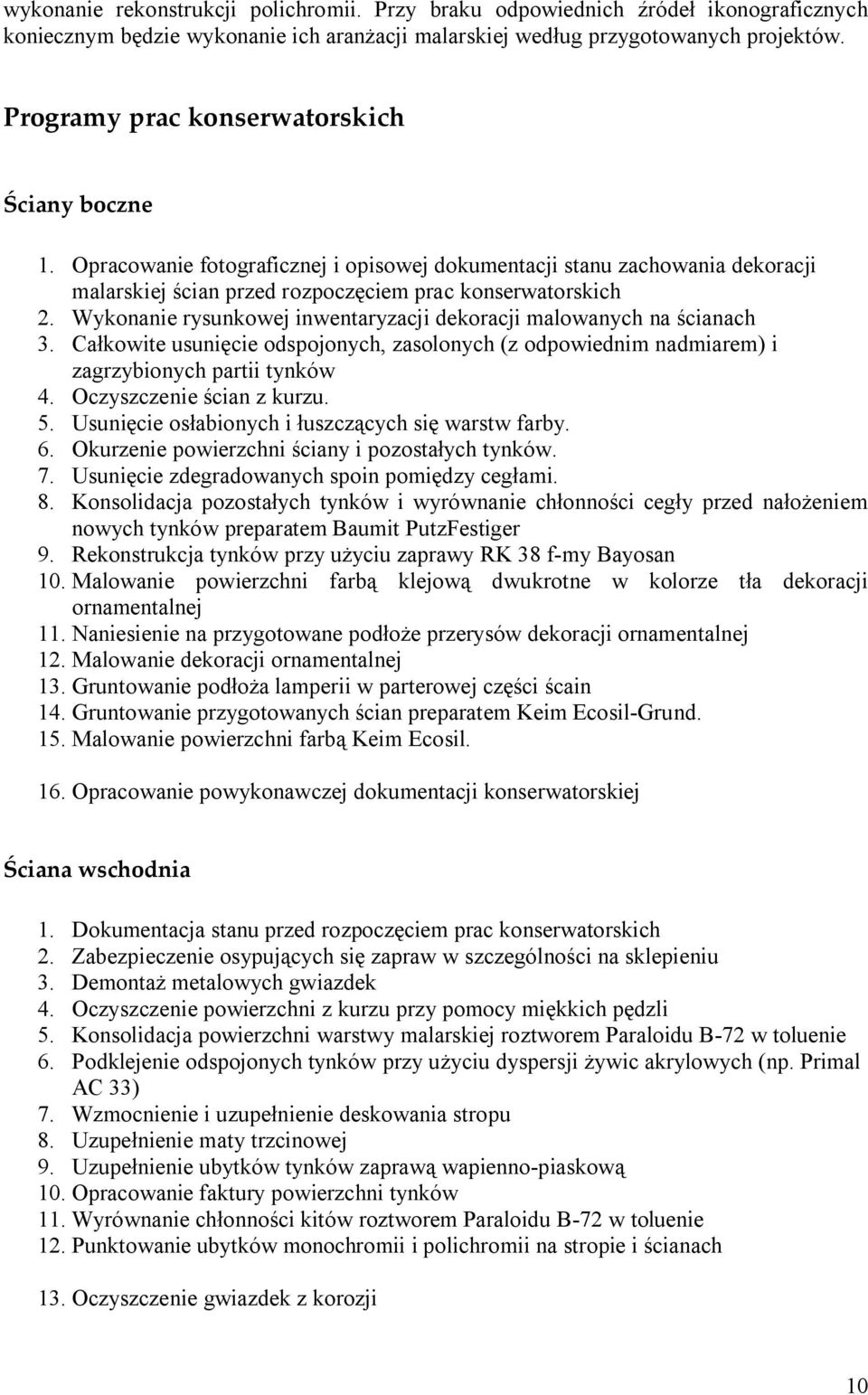 Wykonanie rysunkowej inwentaryzacji dekoracji malowanych na ścianach 3. Całkowite usunięcie odspojonych, zasolonych (z odpowiednim nadmiarem) i zagrzybionych partii tynków 4.