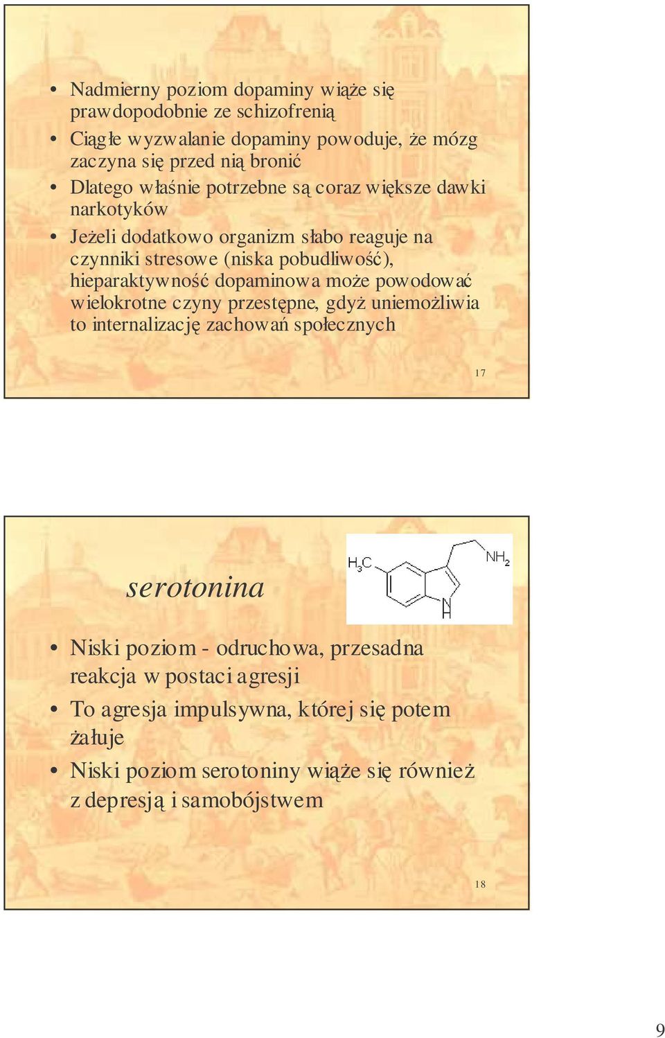 dopaminowa moe powodowa wielokrotne czyny przestpne, gdy uniemoliwia to internalizacj zachowa społecznych 17 serotonina Niski poziom -