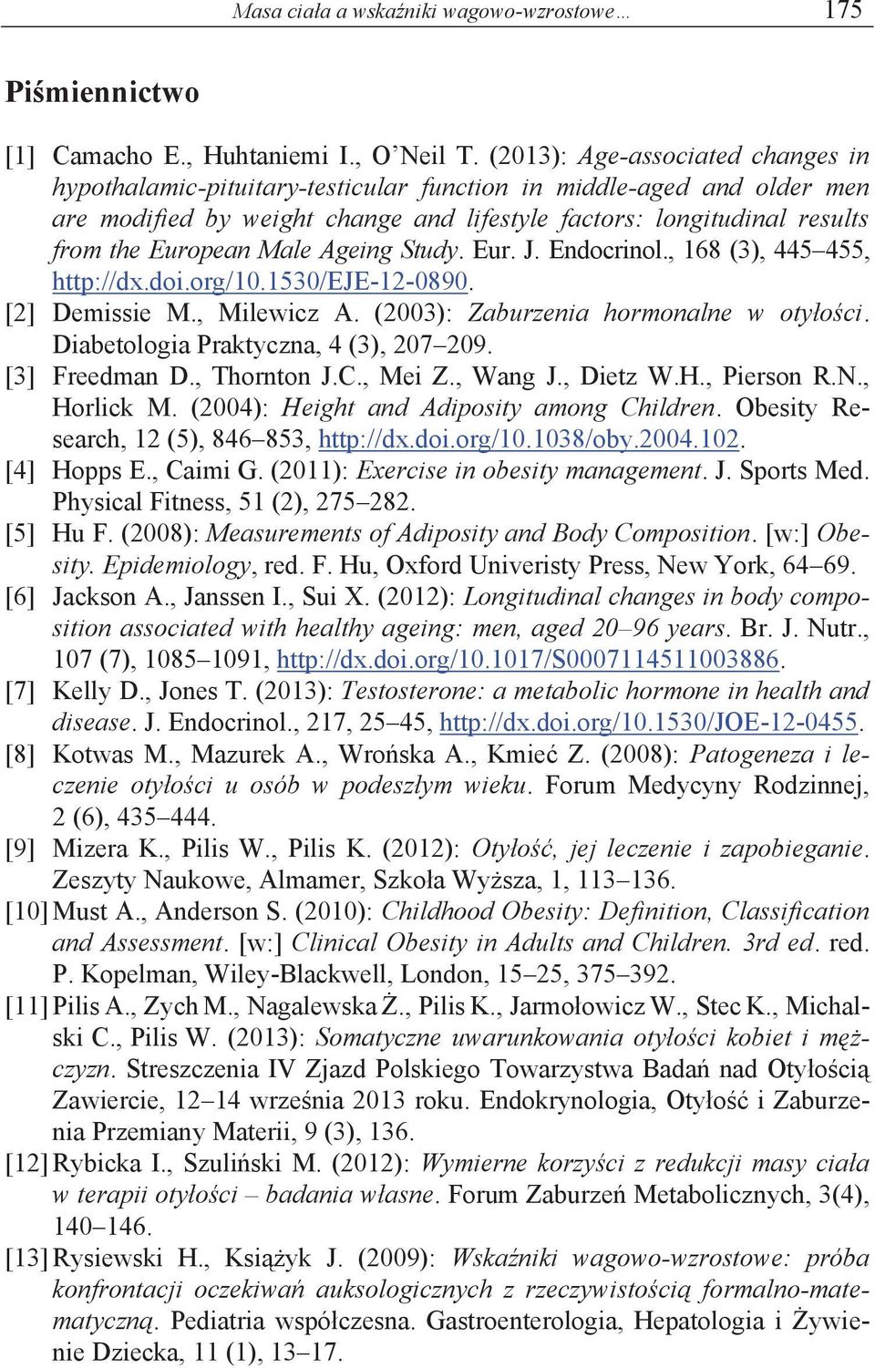 Male Ageing Study. Eur. J. Endocrinol., 168 (3), 445 455, http://dx.doi.org/10.1530/eje-12-0890. [2] Demissie M., Milewicz A. (2003): Zaburzenia hormonalne w otyłości.