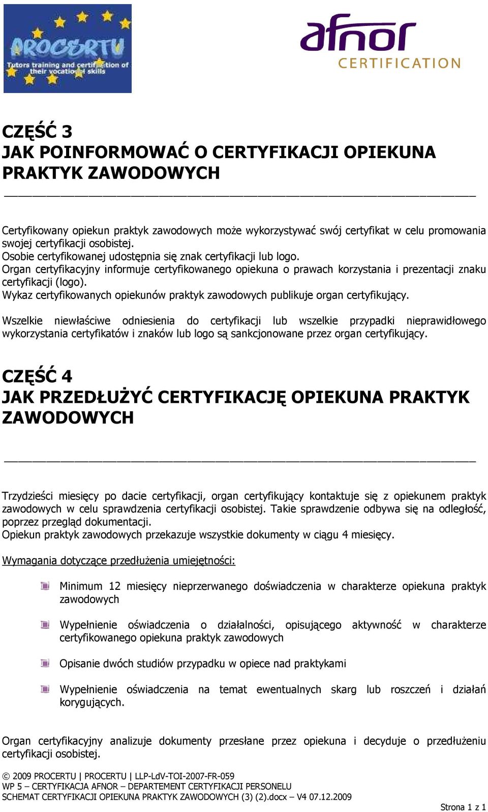 Wykaz certyfikowanych opiekunów praktyk zawodowych publikuje organ certyfikujący.