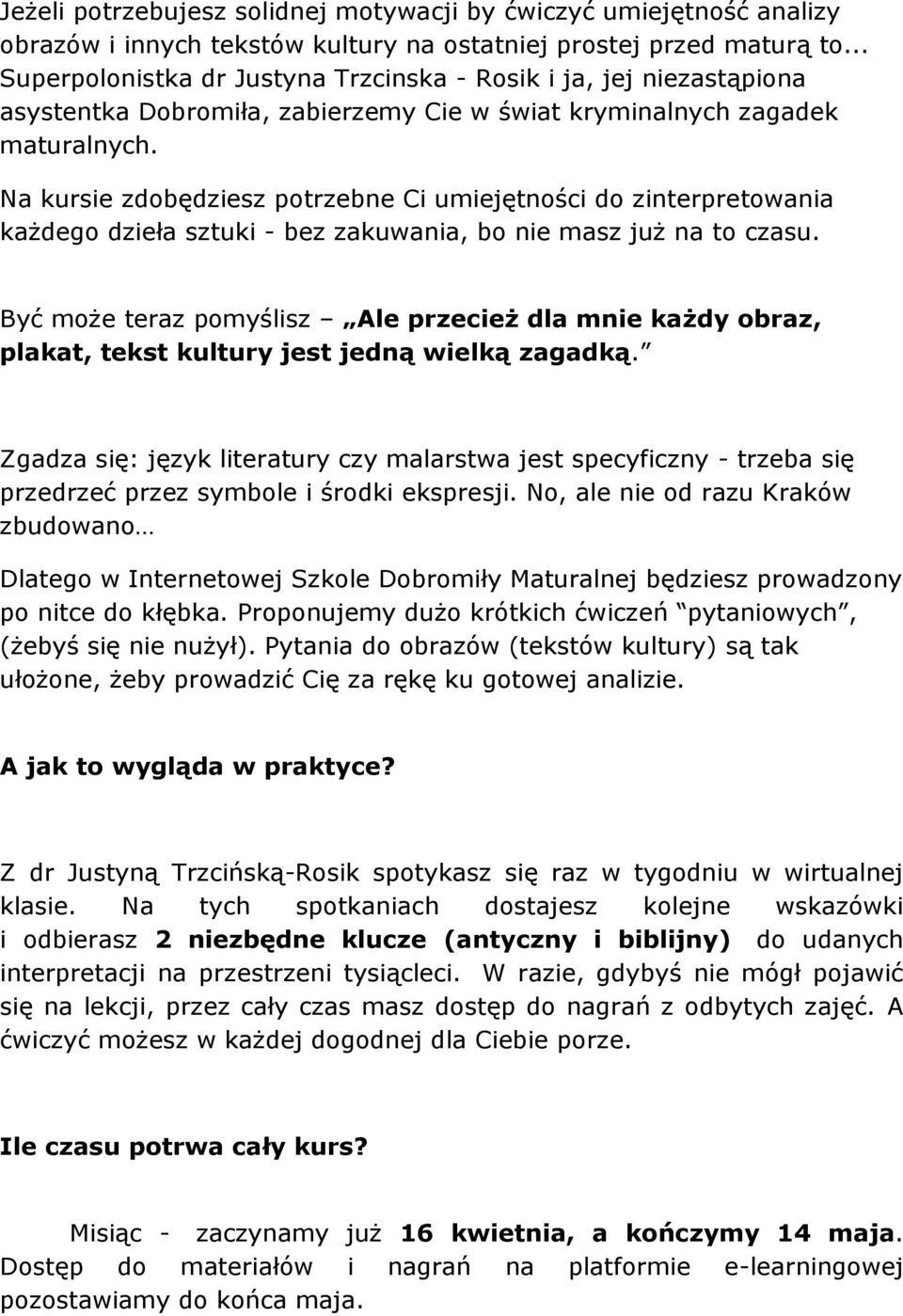 Na kursie zdobędziesz potrzebne Ci umiejętności do zinterpretowania każdego dzieła sztuki - bez zakuwania, bo nie masz już na to czasu.