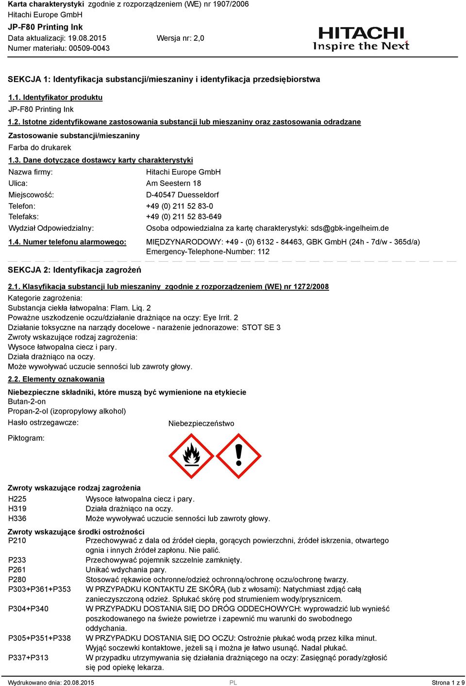 . Dane dotyczące dostawcy karty charakterystyki Nazwa firmy: Ulica: Miejscowość: Am Seestern 18 D-40547 Duesseldorf Telefon: +49 (0) 211 52 8-0 Telefaks: +49 (0) 211 52 8-649 Wydział Odpowiedzialny: 1.