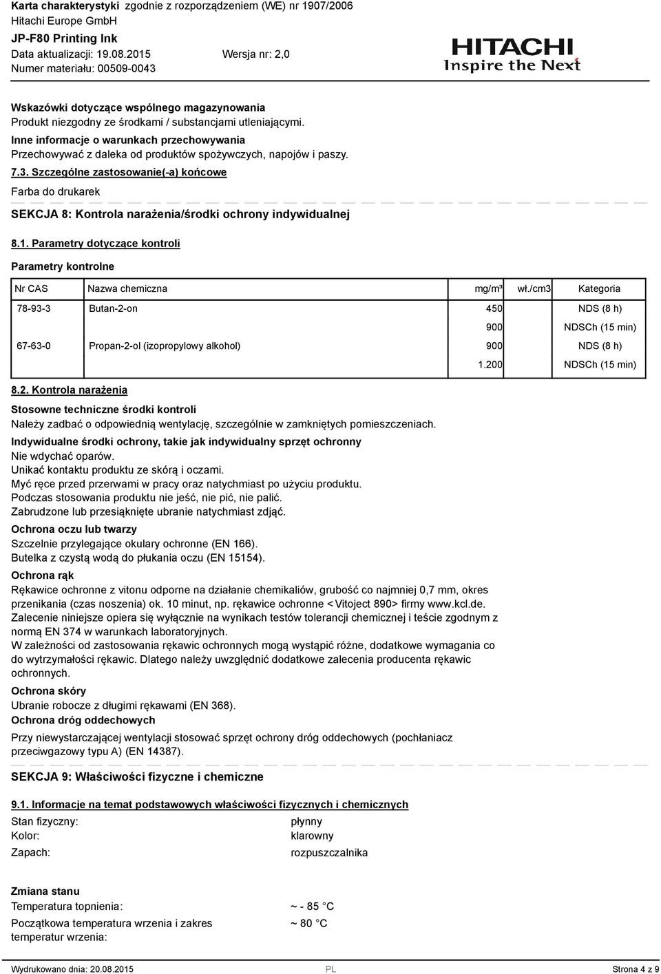 . Szczególne zastosowanie(-a) końcowe Farba do drukarek SEKCJA 8: Kontrola narażenia/środki ochrony indywidualnej 8.1. Parametry dotyczące kontroli Parametry kontrolne Nr CAS Nazwa chemiczna mg/m³ wł.