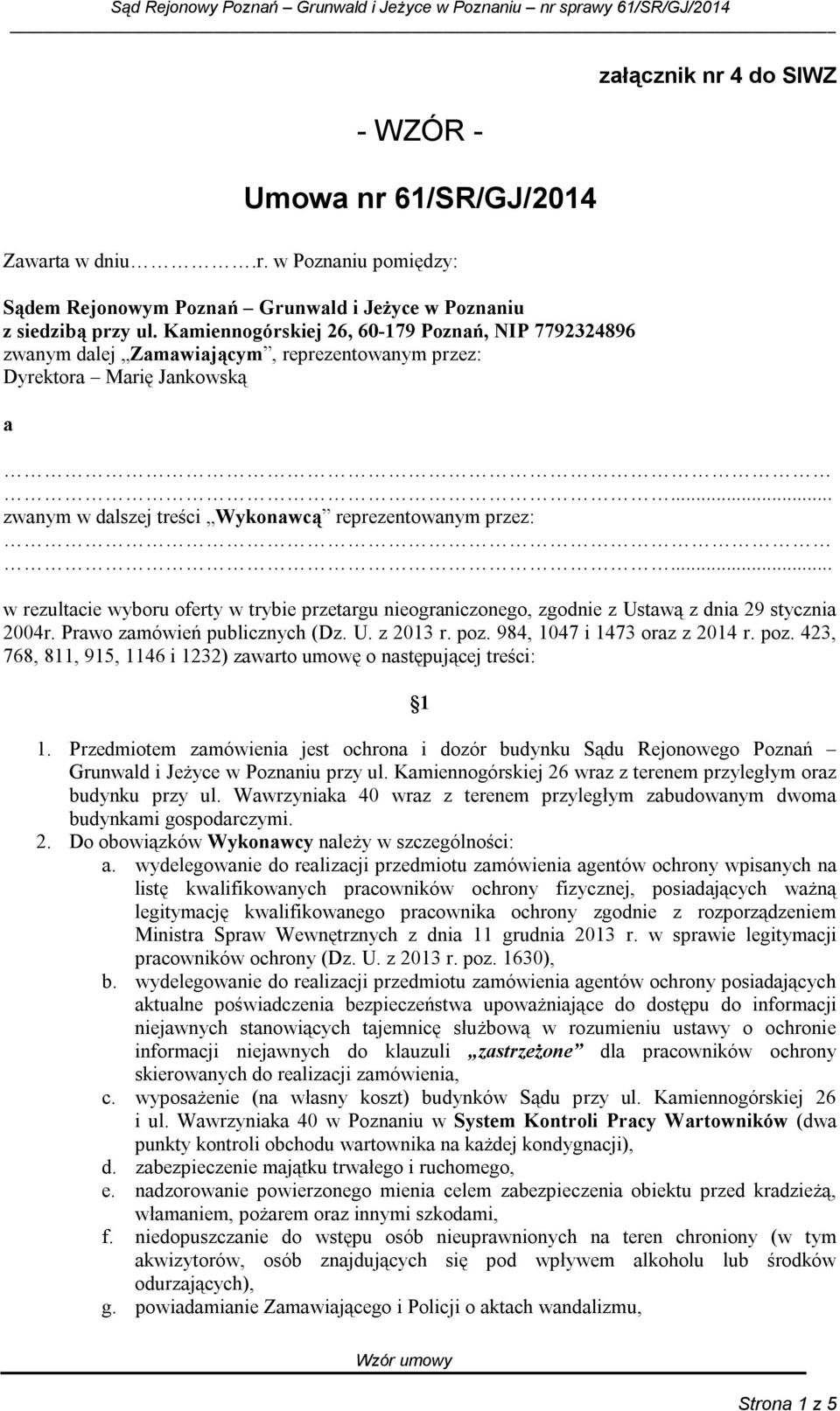 .. w rezultacie wyboru oferty w trybie przetargu nieograniczonego, zgodnie z Ustawą z dnia 29 stycznia 2004r. Prawo zamówień publicznych (Dz. U. z 2013 r. poz.