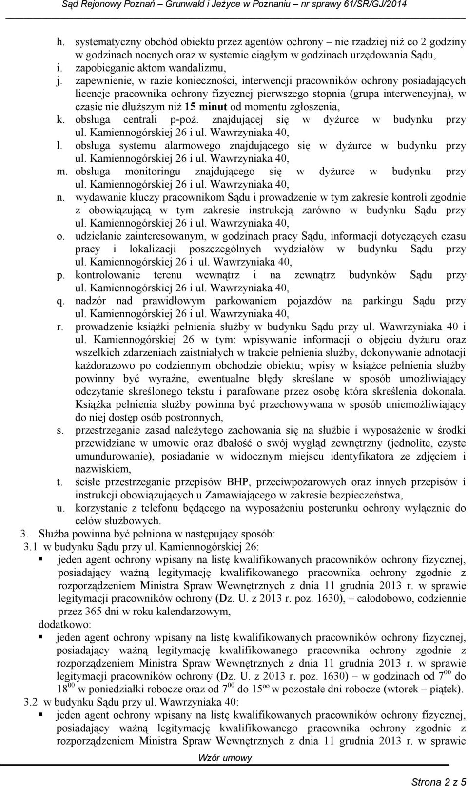 momentu zgłoszenia, k. obsługa centrali p-poż. znajdującej się w dyżurce w budynku przy l. obsługa systemu alarmowego znajdującego się w dyżurce w budynku przy m.