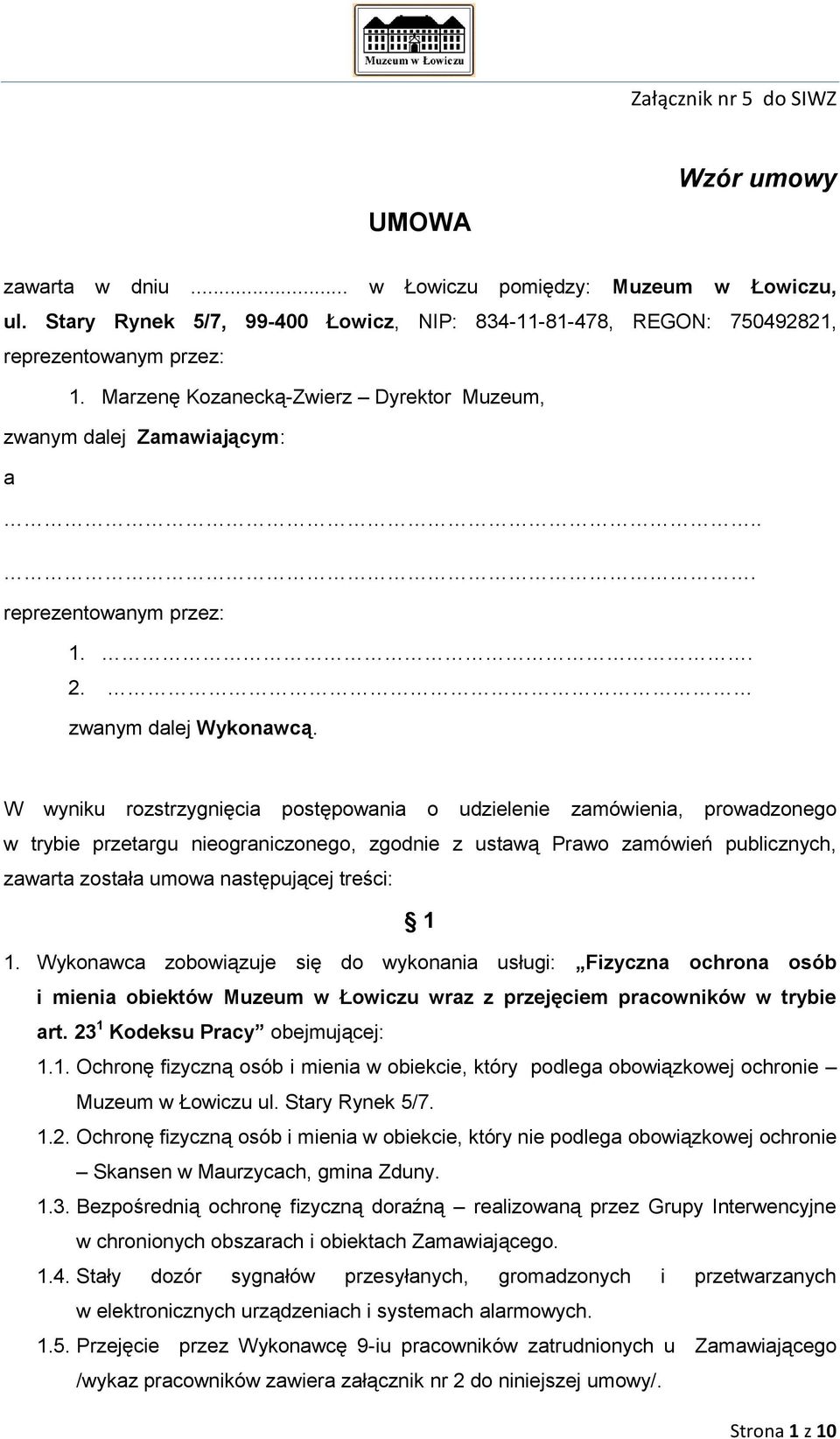 W wyniku rozstrzygnięcia postępowania o udzielenie zamówienia, prowadzonego w trybie przetargu nieograniczonego, zgodnie z ustawą Prawo zamówień publicznych, zawarta została umowa następującej