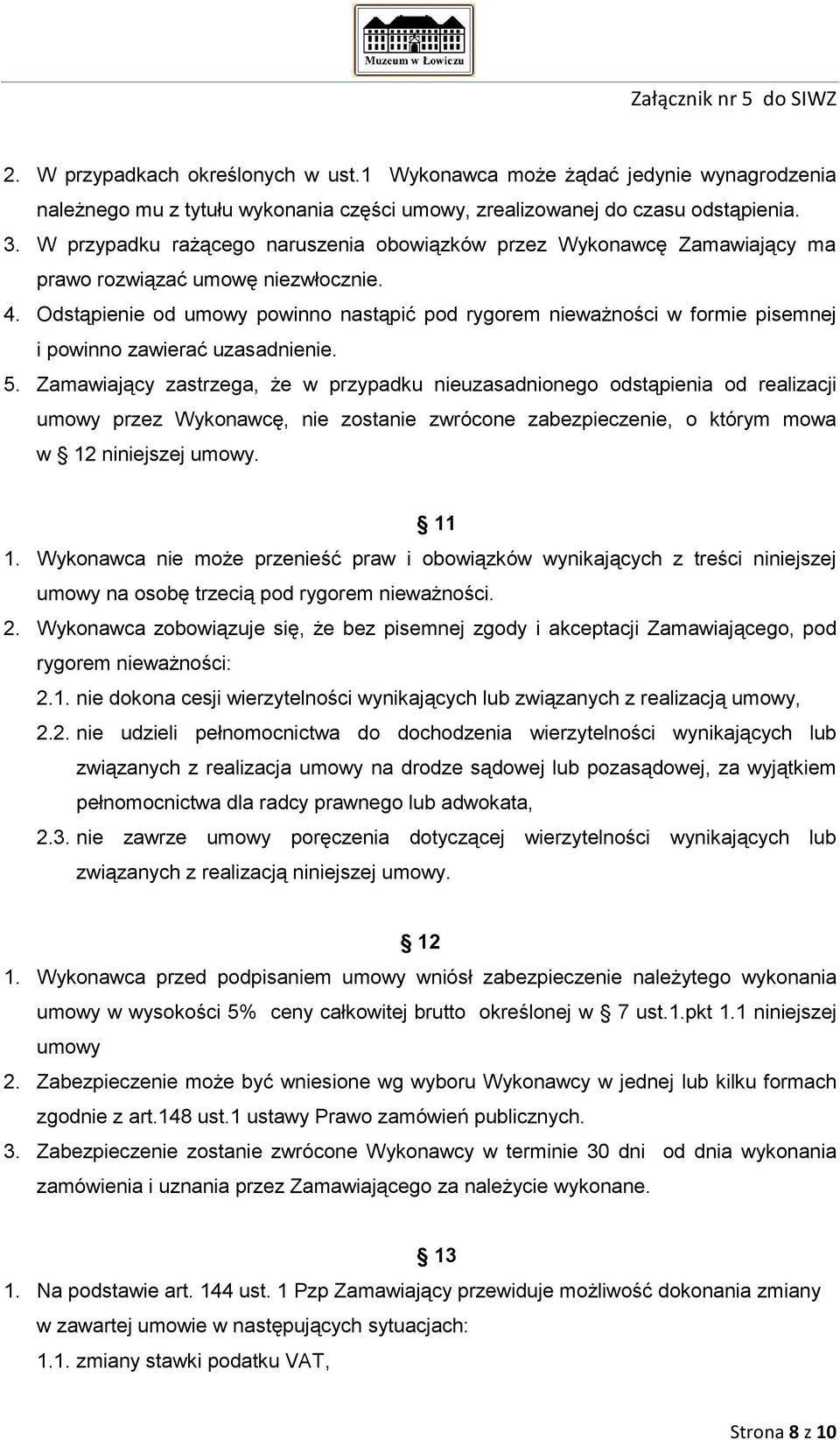 Odstąpienie od umowy powinno nastąpić pod rygorem nieważności w formie pisemnej i powinno zawierać uzasadnienie. 5.