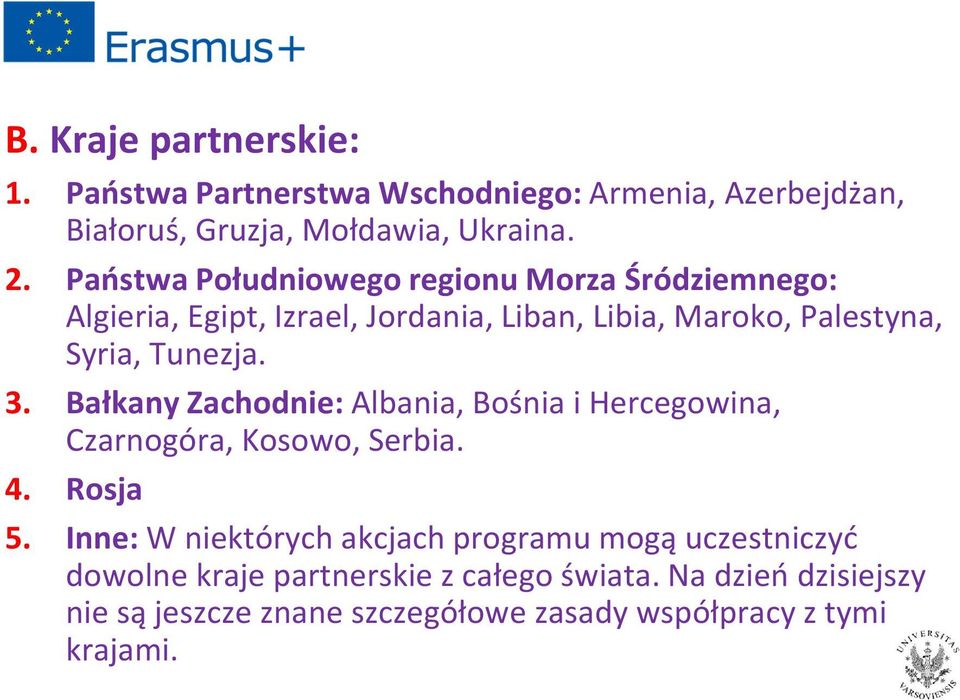 3. Bałkany Zachodnie: Albania, Bośnia i Hercegowina, Czarnogóra, Kosowo, Serbia. 4. Rosja 5.