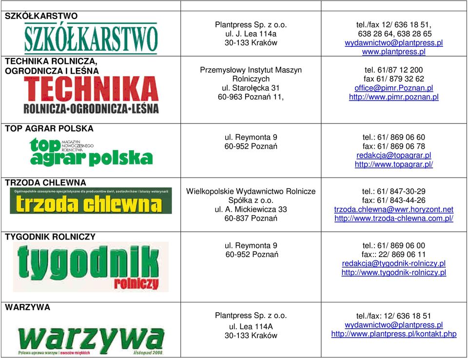 Reymonta 9 60-952 Poznań Wielkopolskie Wydawnictwo Rolnicze Spółka z o.o. ul. A. Mickiewicza 33 60-837 Poznań ul. Reymonta 9 60-952 Poznań tel.: 61/ 869 06 60 fax: 61/ 869 06 78 redakcja@topagrar.