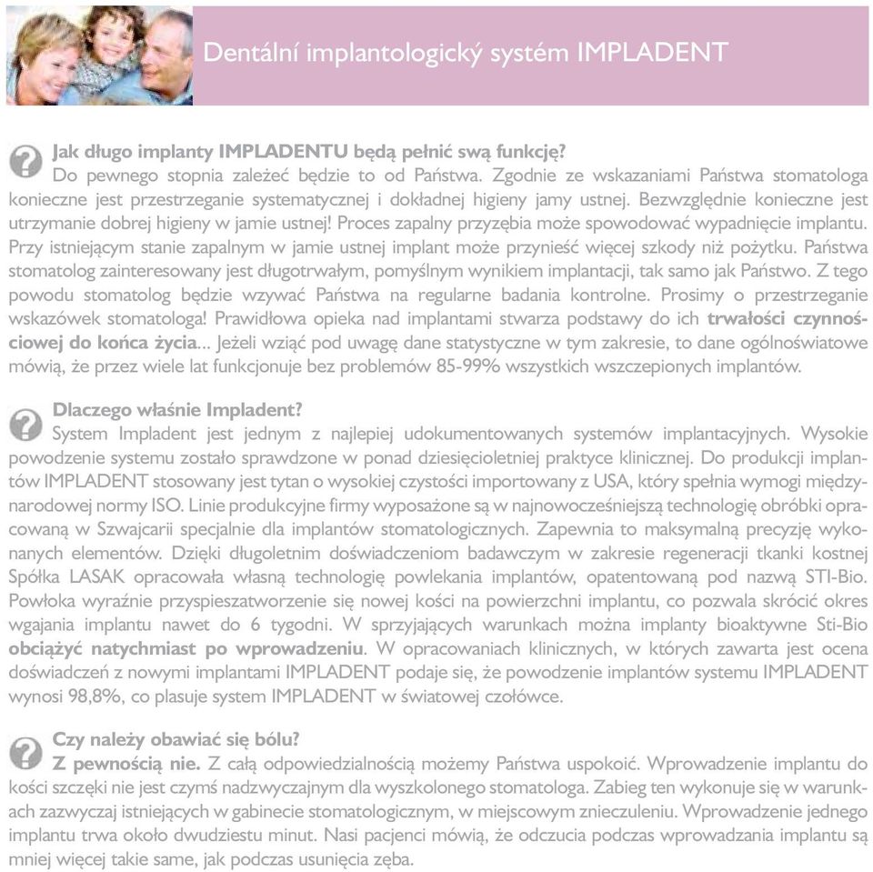 Proces zapalny przyzębia może spowodować wypadnięcie implantu. Przy istniejącym stanie zapalnym w jamie ustnej implant może przynieść więcej szkody niż pożytku.