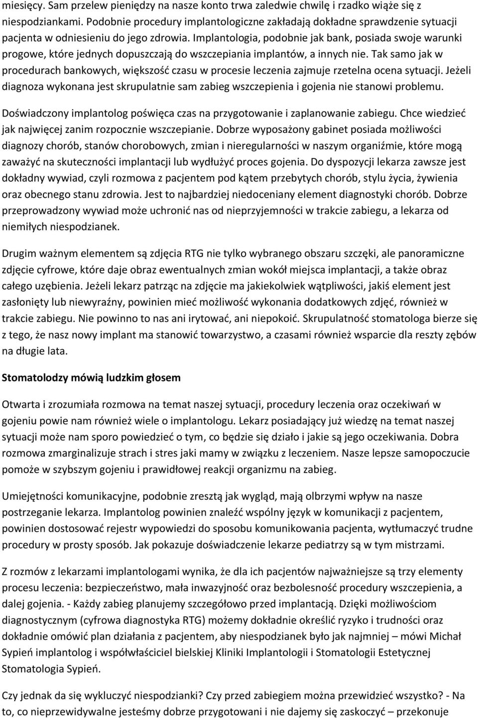 Implantologia, podobnie jak bank, posiada swoje warunki progowe, które jednych dopuszczają do wszczepiania implantów, a innych nie.