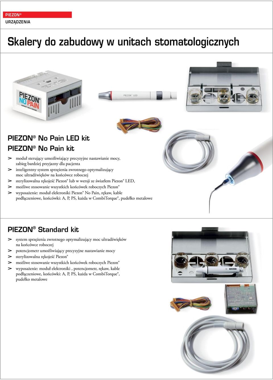 końcówek roboczych Piezon > wyposażenie: moduł elektroniki Piezon No Pain, rękaw, kable podłączeniowe, końcówki: A, P, PS, każda w CombiTorque, pudełko metalowe PIEZON Standard kit > system