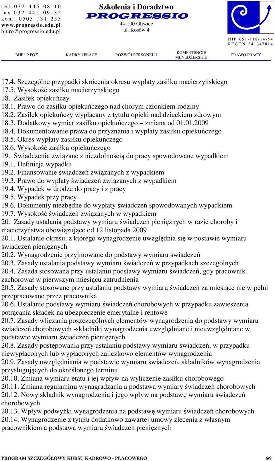 Dokumentowanie prawa do przyznania i wypłaty zasiłku opiekuńczego 18.5. Okres wypłaty zasiłku opiekuńczego 18.6. Wysokość zasiłku opiekuńczego 19.