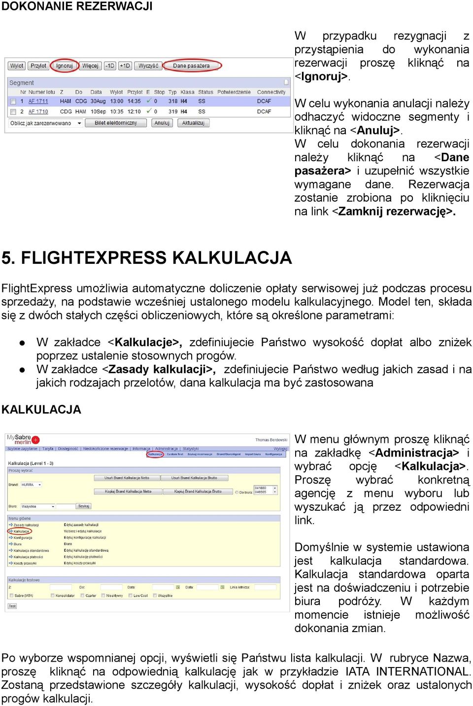 FLIGHTEXPRESS KALKULACJA FlightExpress umożliwia automatyczne doliczenie opłaty serwisowej już podczas procesu sprzedaży, na podstawie wcześniej ustalonego modelu kalkulacyjnego.