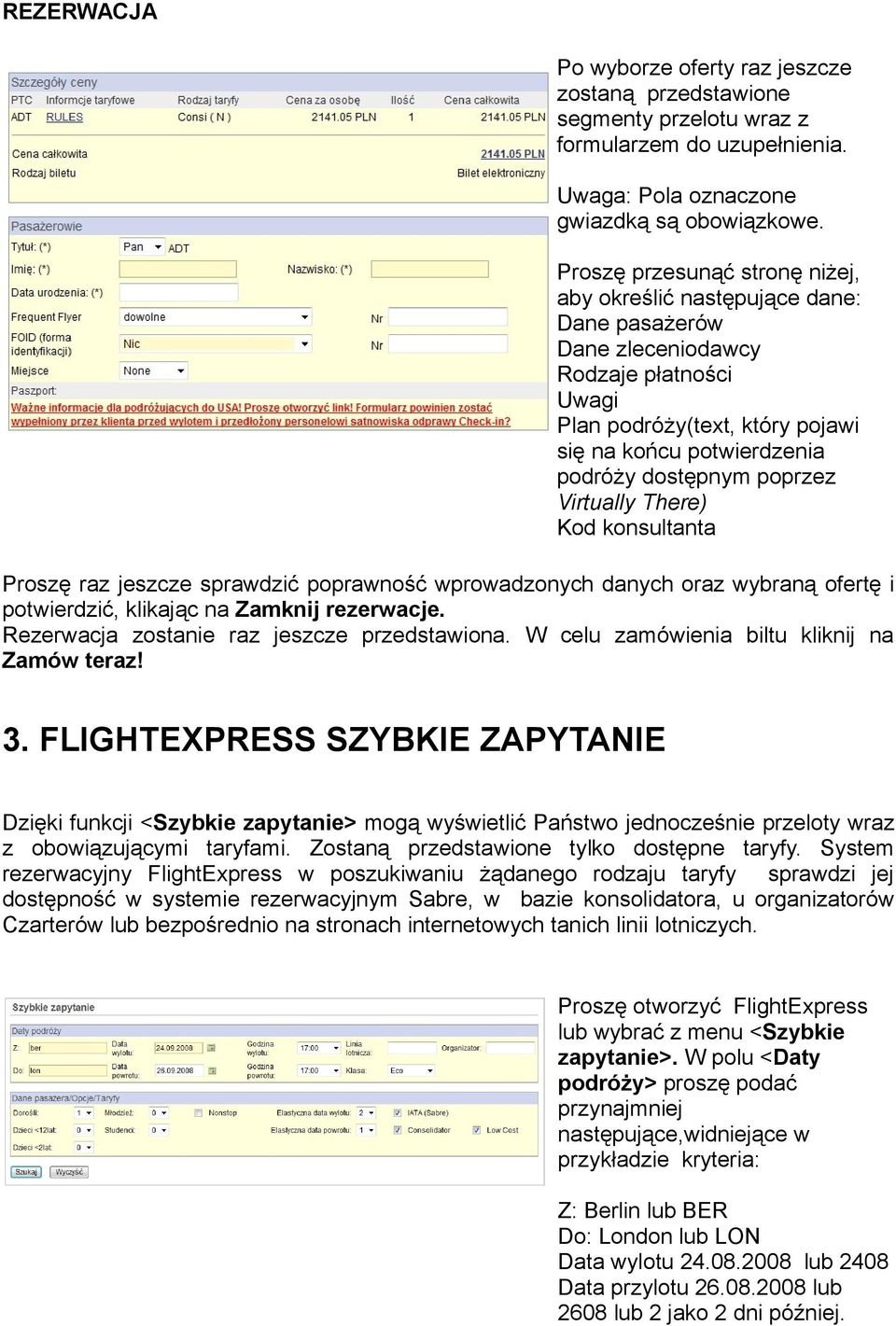 poprzez Virtually There) Kod konsultanta Proszę raz jeszcze sprawdzić poprawność wprowadzonych danych oraz wybraną ofertę i potwierdzić, klikając na Zamknij rezerwacje.