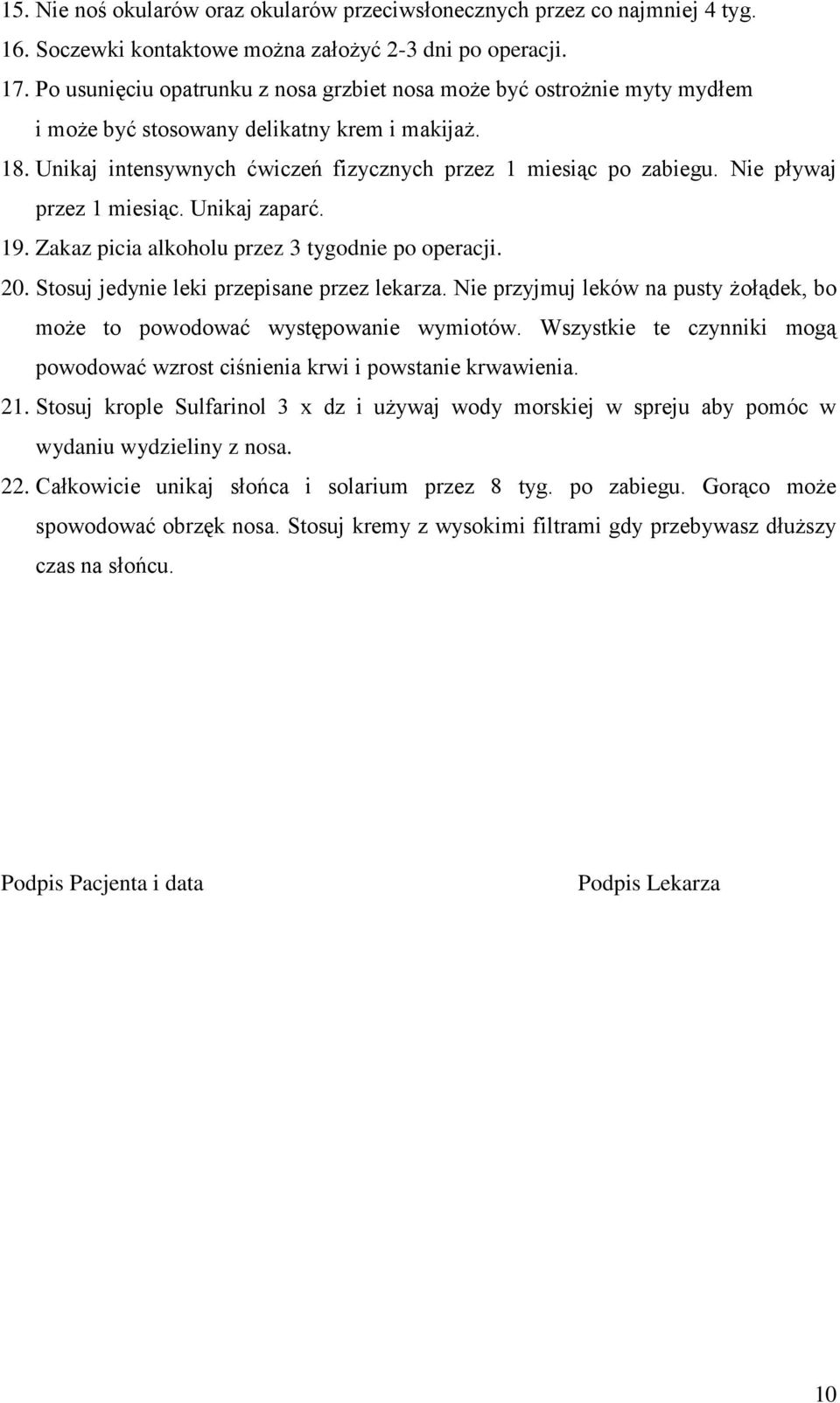 Nie pływaj przez 1 miesiąc. Unikaj zaparć. 19. Zakaz picia alkoholu przez 3 tygodnie po operacji. 20. Stosuj jedynie leki przepisane przez lekarza.