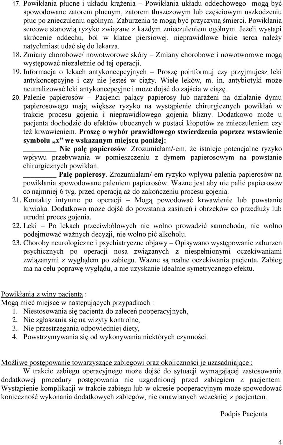 Jeżeli wystąpi skrócenie oddechu, ból w klatce piersiowej, nieprawidłowe bicie serca należy natychmiast udać się do lekarza. 18.