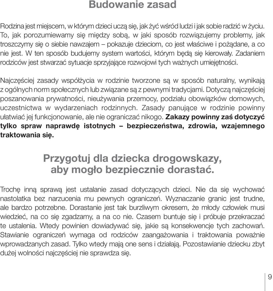 W ten sposób budujemy system wartości, którym będą się kierowały. Zadaniem rodziców jest stwarzać sytuacje sprzyjające rozwojowi tych ważnych umiejętności.