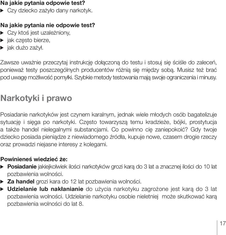 Szybkie metody testowania mają swoje ograniczenia i minusy. Narkotyki i prawo Posiadanie narkotyków jest czynem karalnym, jednak wiele młodych osób bagatelizuje sytuację i sięga po narkotyki.