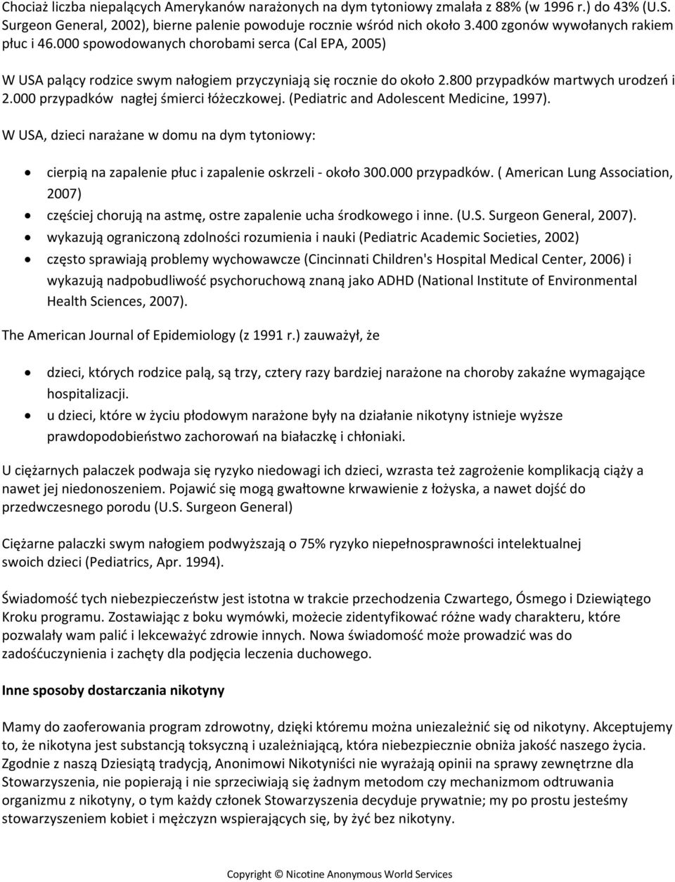 000 przypadków nagłej śmierci łóżeczkowej. (Pediatric and Adolescent Medicine, 1997). W USA, dzieci narażane w domu na dym tytoniowy: cierpią na zapalenie płuc i zapalenie oskrzeli - około 300.