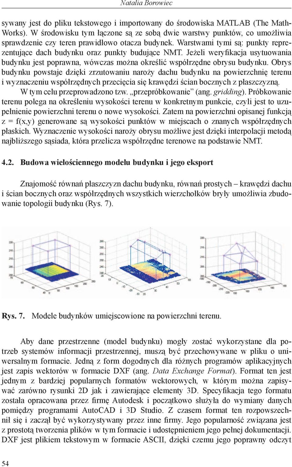 Jeżeli weryfikacja usytuowania budynku jest poprawna, wówczas można określić współrzędne obrysu budynku.