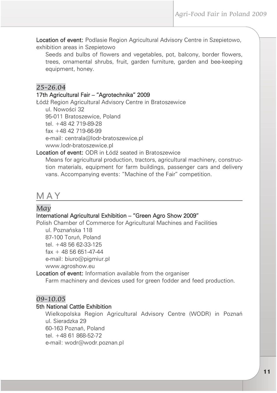 04 17th Agri cul tu ral Fa ir Agro tech ni ka 2009 Łódź Re gion Agri cul tu ral Ad vi so ry Cen tre in Bra to sze wi ce ul. No wo ści 32 95-011 Bra to sze wi ce, Po land tel.