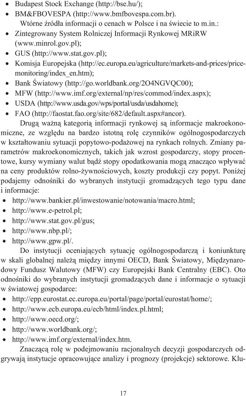 imf.org/exernal/np/res/commod/index.aspx); USDA (hp://www.usda.gov/wps/poral/usda/usdahome); FAO (hp://faosa.fao.org/sie/682/defaul.aspx#ancor).