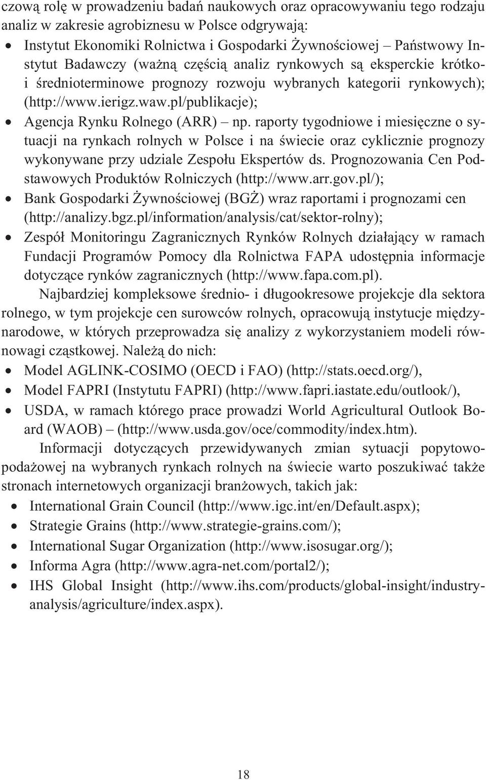 rapory ygodniowe i miesiczne o syuacji na rynkach rolnych w Polsce i na wiecie oraz cyklicznie prognozy wykonywane przy udziale Zespou Eksperów ds.