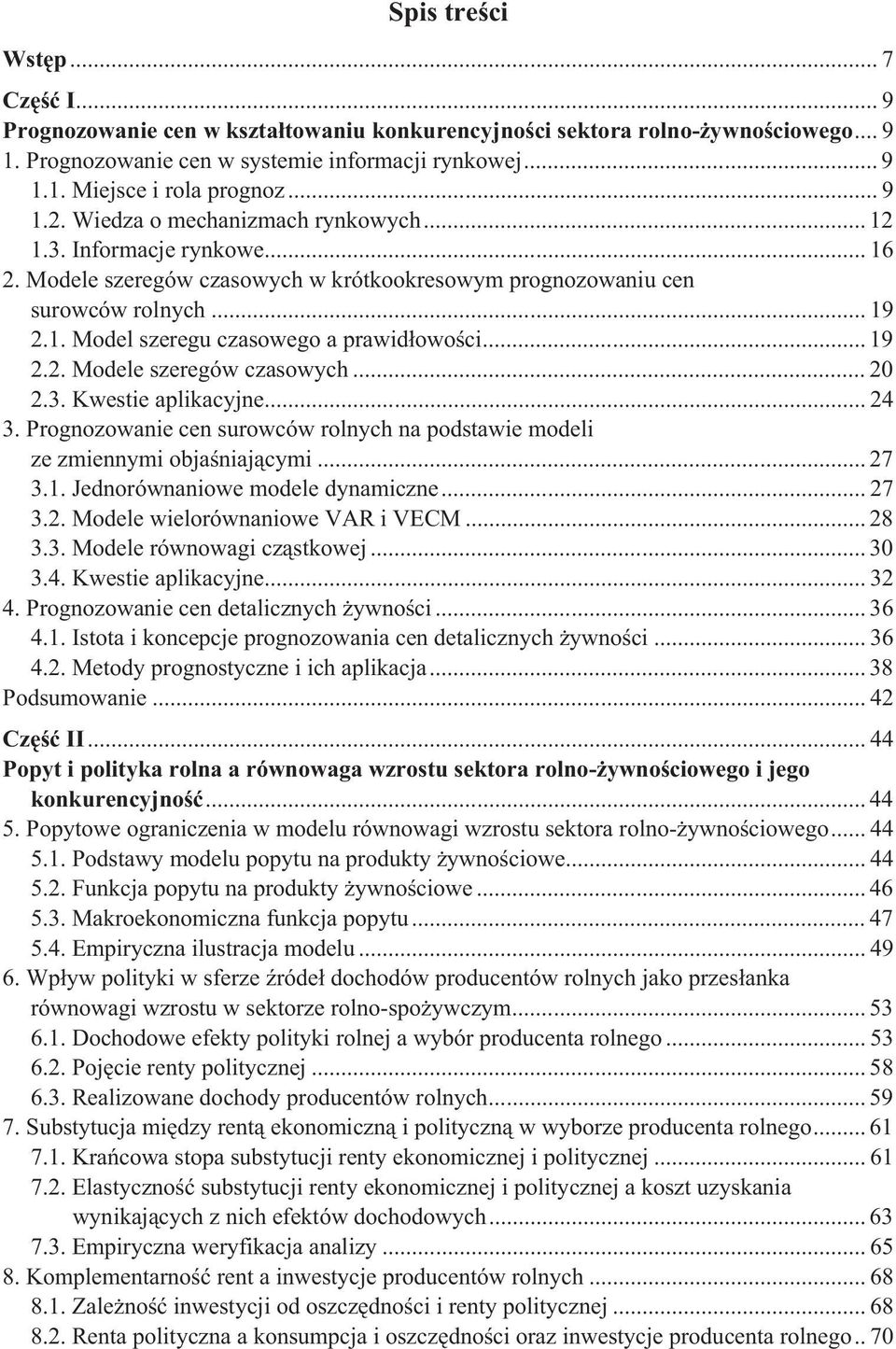 .. 19 2.2. Modele szeregów czasowych... 20 2.3. Kwesie aplikacyjne... 24 3. Prognozowanie cen surowców rolnych na podsawie modeli ze zmiennymi objaniajcymi... 27 3.1. Jednorównaniowe modele dynamiczne.