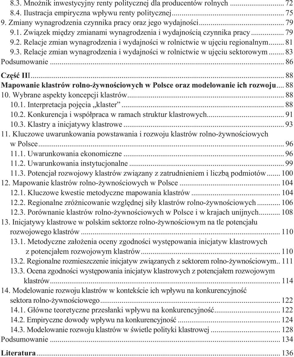 Relacje zmian wynagrodzenia i wydajnoci w rolnicwie w ujciu sekorowym... 83 Podsumowanie... 86 Cz III... 88 Mapowanie klasrów rolno-ywnociowych w Polsce oraz modelowanie ich rozwoju... 88 10.