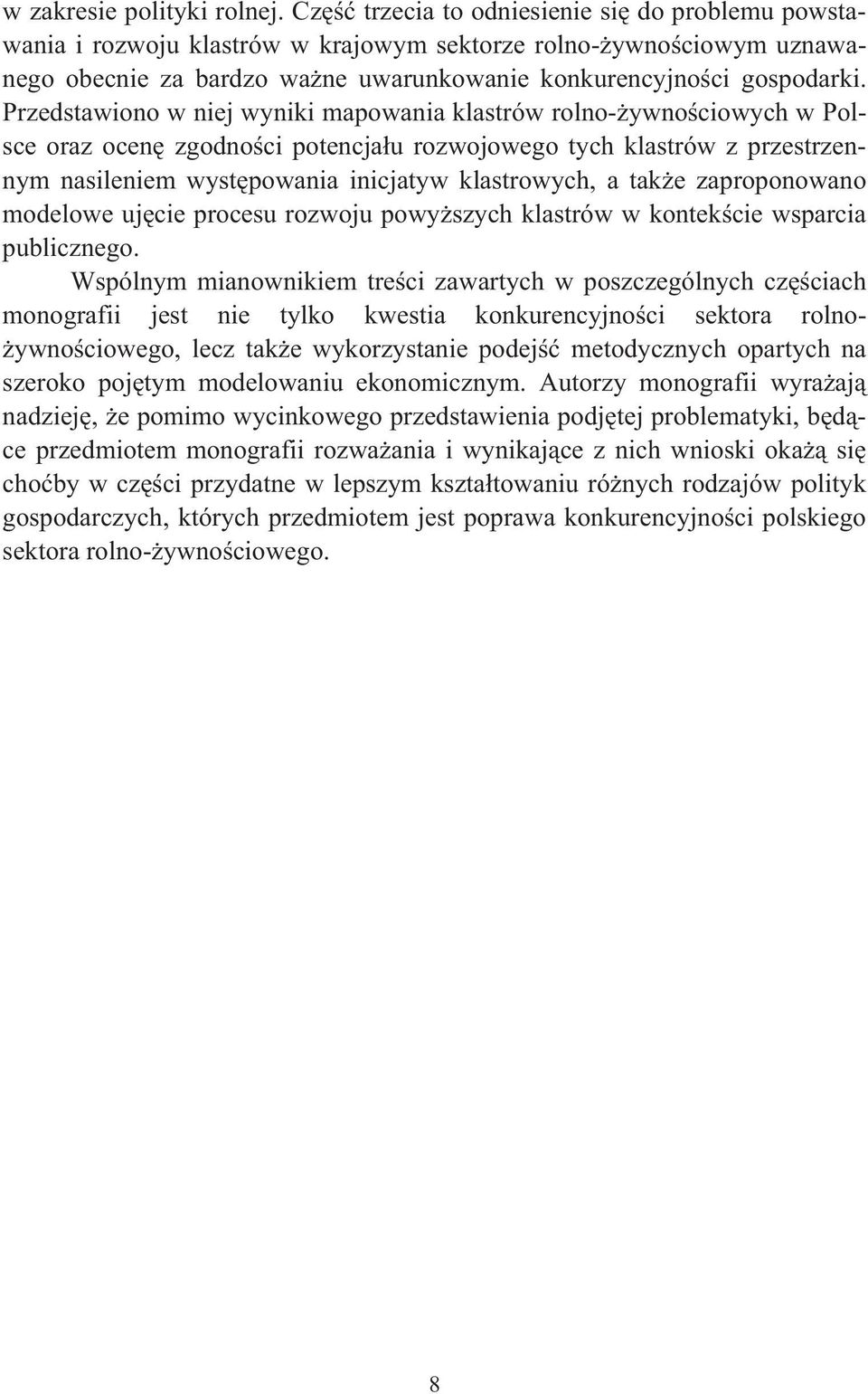 Przedsawiono w niej wyniki mapowania klasrów rolno-ywnociowych w Polsce oraz ocen zgodnoci poencjau rozwojowego ych klasrów z przesrzennym nasileniem wyspowania inicjayw klasrowych, a ake