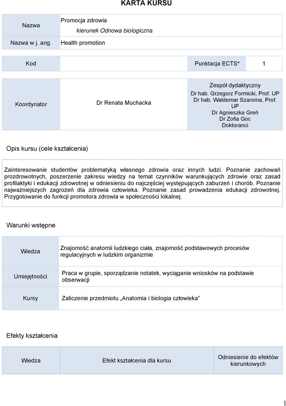 Poznanie zachowań prozdrowotnych, poszerzenie zakresu wiedzy na temat czynników warunkujących zdrowie oraz zasad profilaktyki i edukacji zdrowotnej w odniesieniu do najczęściej występujących zaburzeń