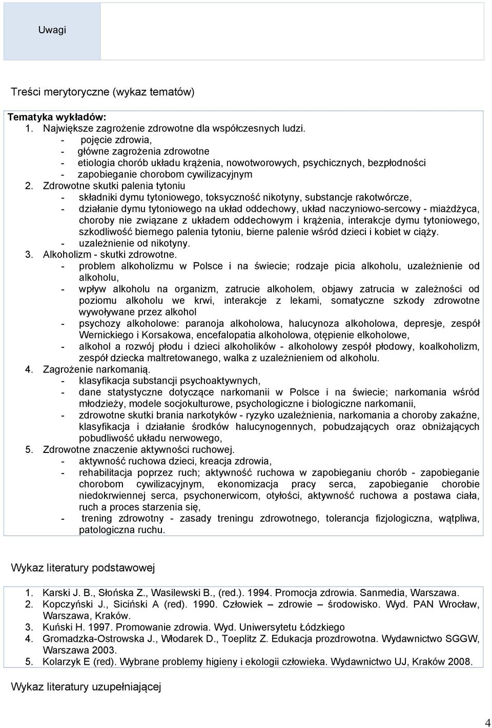 Zdrowotne skutki palenia tytoniu - składniki dymu tytoniowego, toksyczność nikotyny, substancje rakotwórcze, - działanie dymu tytoniowego na układ oddechowy, układ naczyniowo-sercowy - miażdżyca,