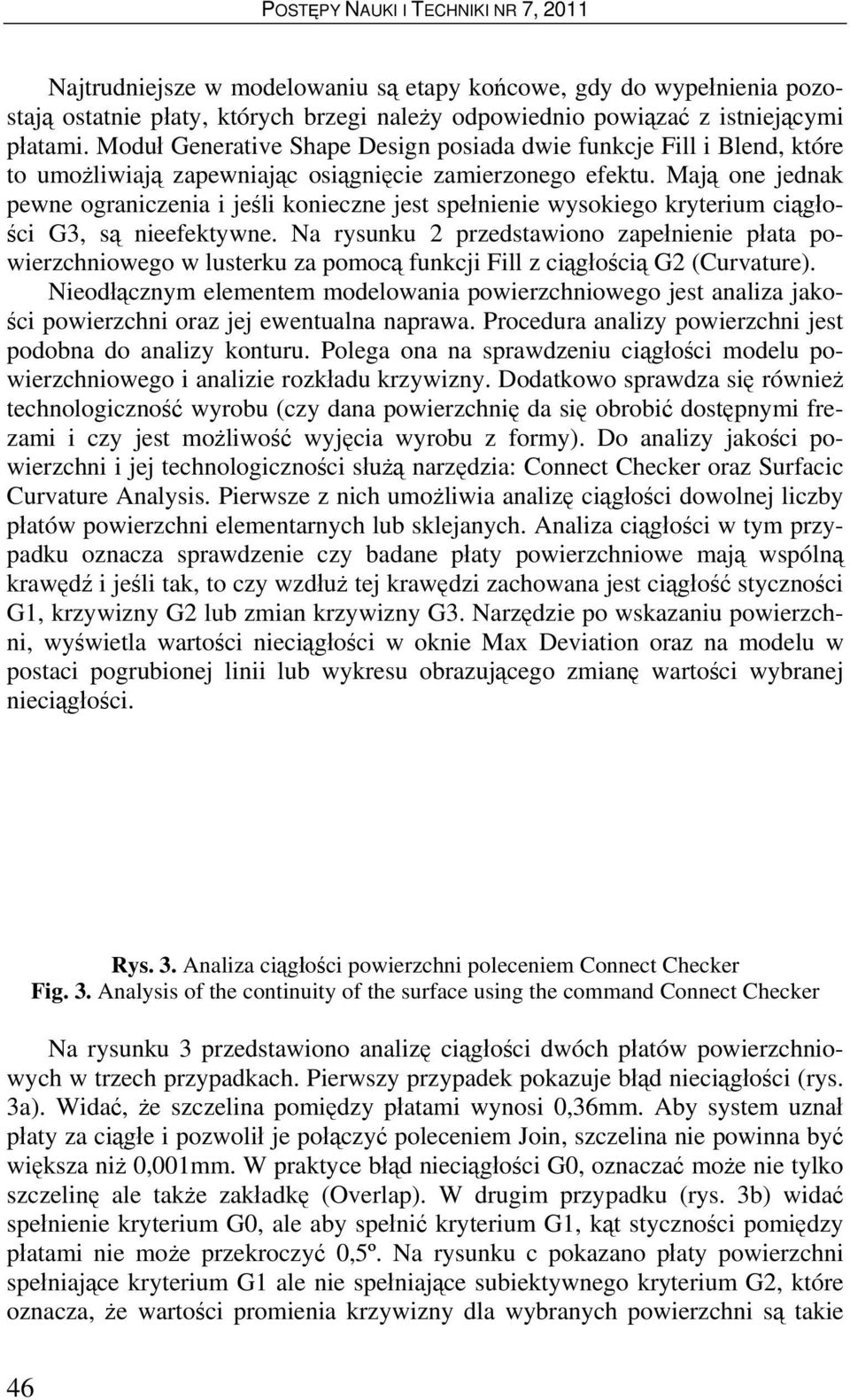 Mają one jednak pewne ograniczenia i jeśli konieczne jest spełnienie wysokiego kryterium ciągłości G3, są nieefektywne.