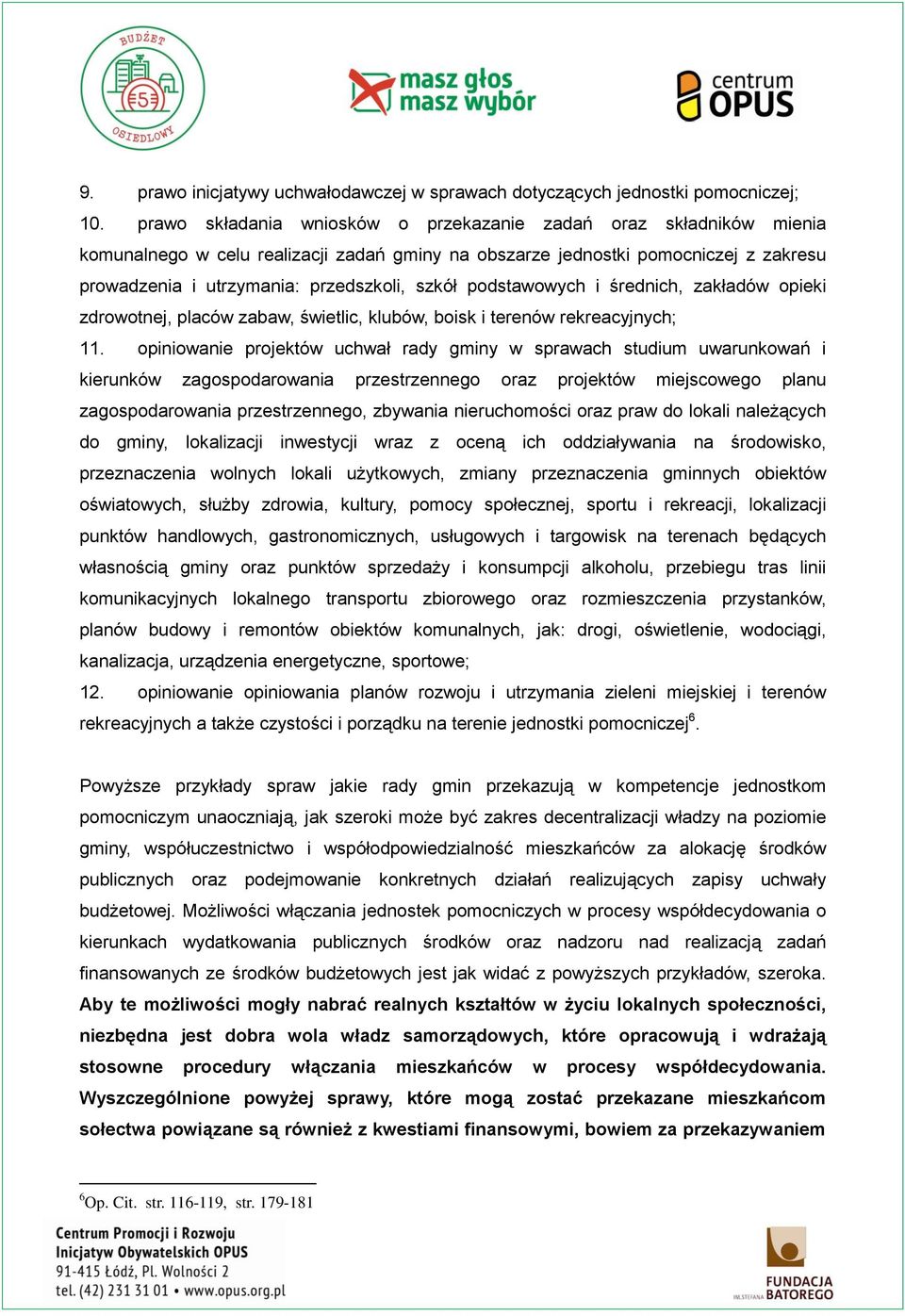 podstawowych i średnich, zakładów opieki zdrowotnej, placów zabaw, świetlic, klubów, boisk i terenów rekreacyjnych; 11.