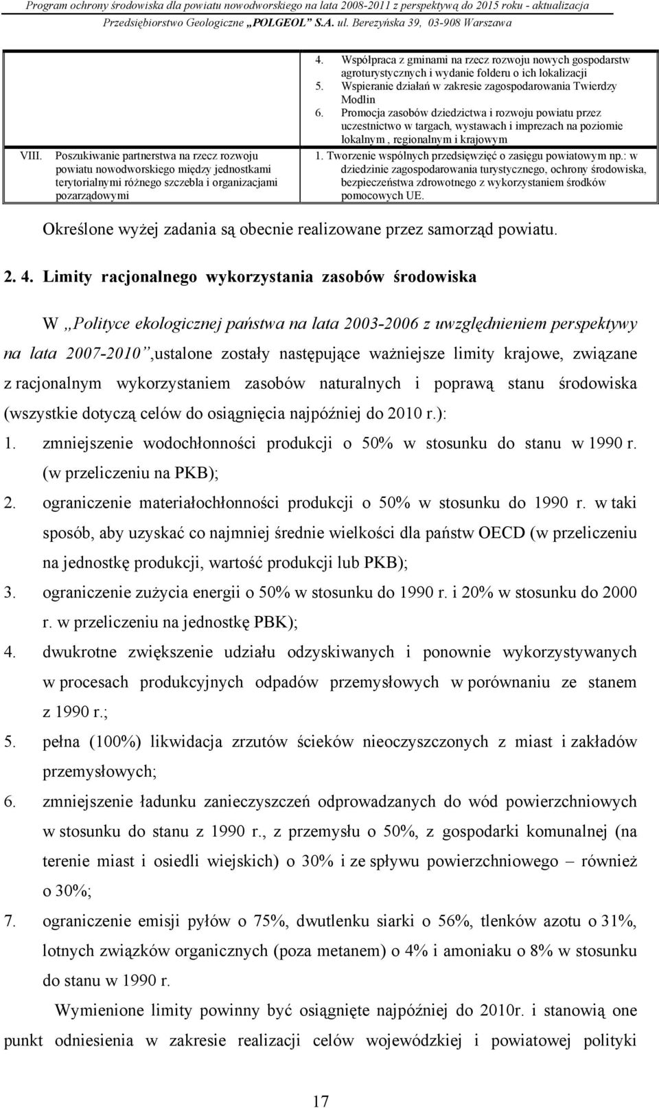 Promocja zasobów dziedzictwa i rozwoju powiatu przez uczestnictwo w targach, wystawach i imprezach na poziomie lokalnym, regionalnym i krajowym 1.