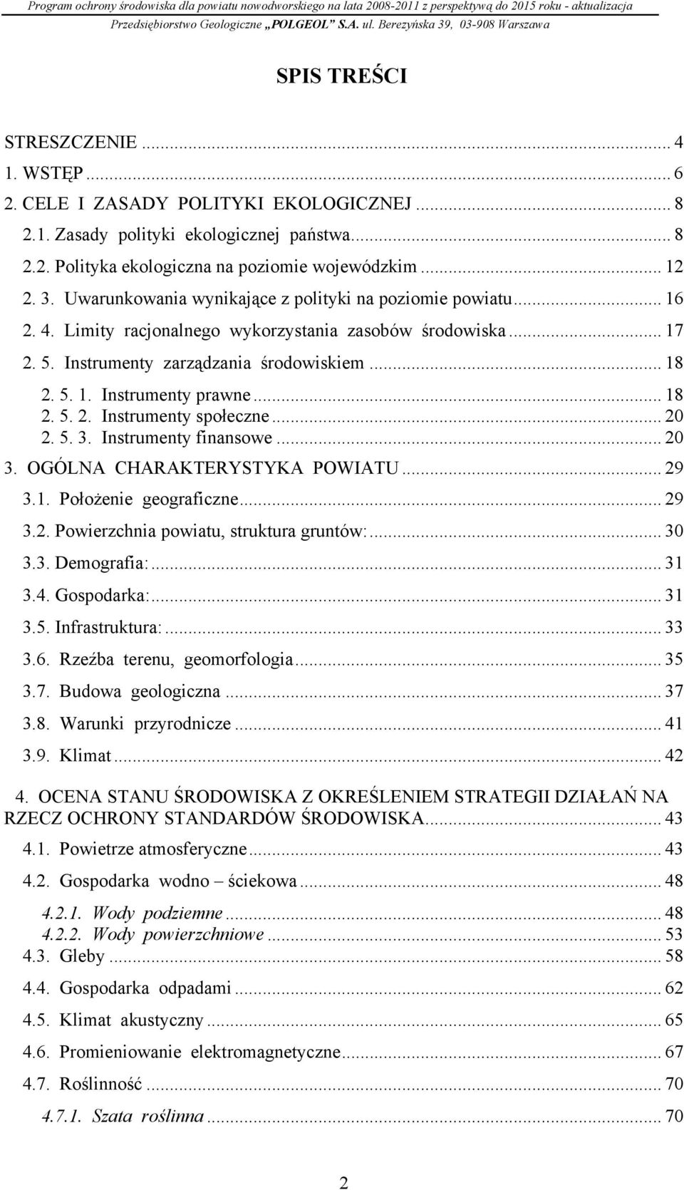 .. 18 2. 5. 2. Instrumenty społeczne... 20 2. 5. 3. Instrumenty finansowe... 20 3. OGÓLNA CHARAKTERYSTYKA POWIATU... 29 3.1. Położenie geograficzne... 29 3.2. Powierzchnia powiatu, struktura gruntów:.