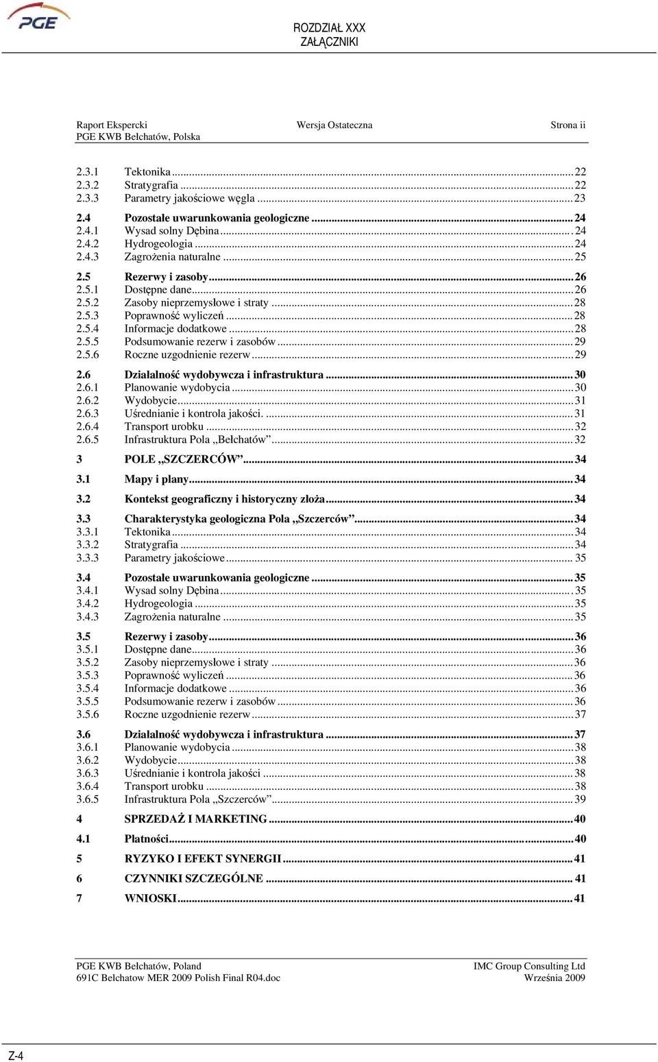 ..28 2.5.5 Podsumowanie rezerw i zasobów...29 2.5.6 Roczne uzgodnienie rezerw...29 2.6 Dziaalno wydobywcza i infrastruktura...30 2.6.1 Planowanie wydobycia...30 2.6.2 Wydobycie...31 2.6.3 Urednianie i kontrola jakoci.