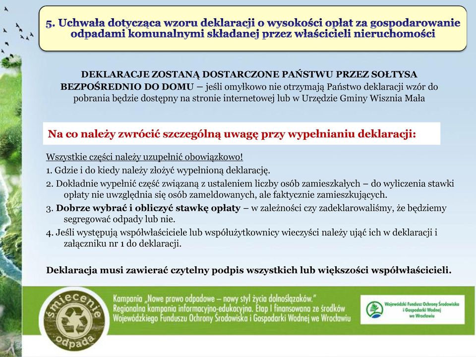 Dokładnie wypełnić część związaną z ustaleniem liczby osób zamieszkałych do wyliczenia stawki opłaty nie uwzględnia się osób zameldowanych, ale faktycznie zamieszkujących. 3.