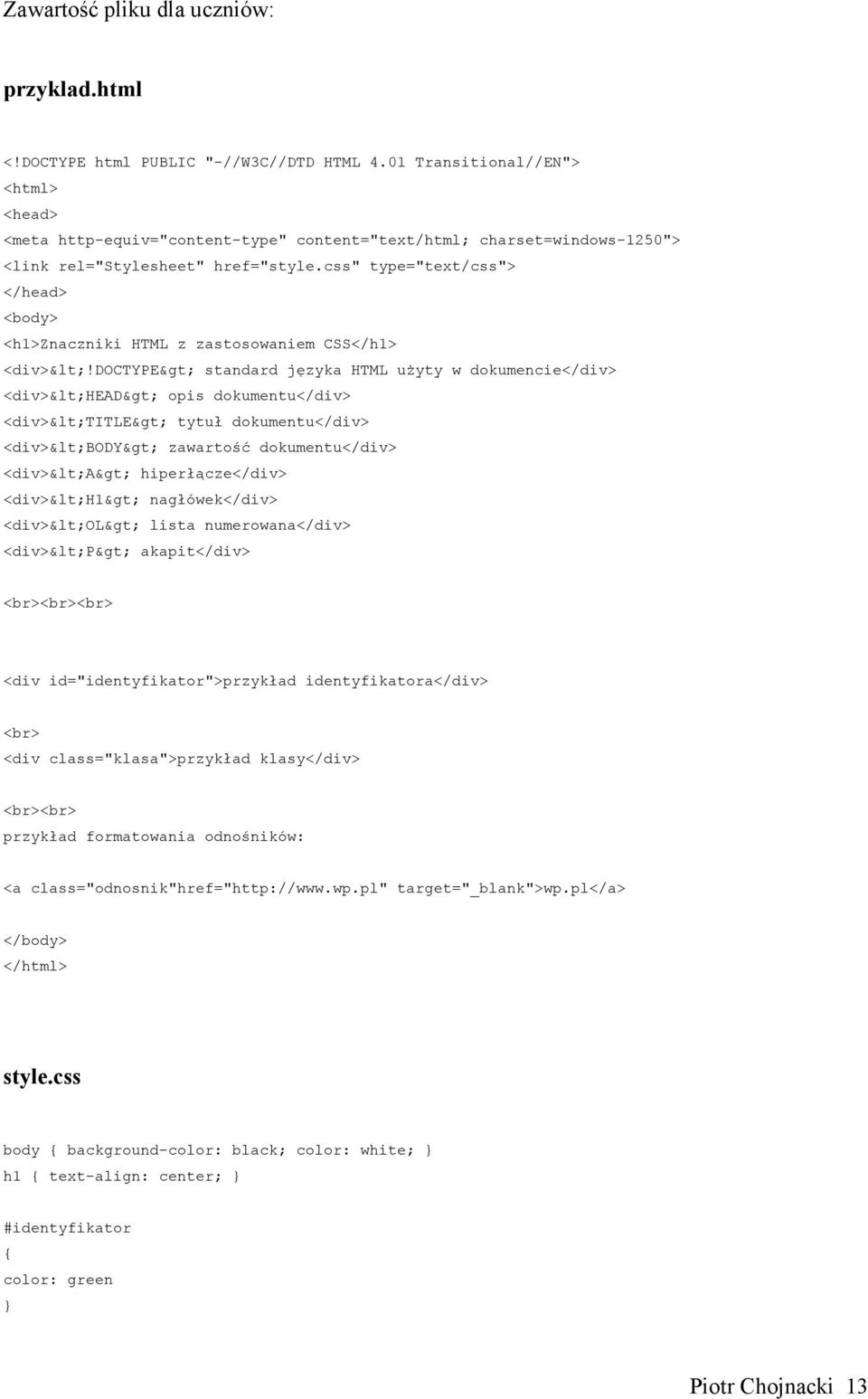 css" type="text/css"> </head> <body> <h1>znaczniki HTML z zastosowaniem CSS</h1> <div><!