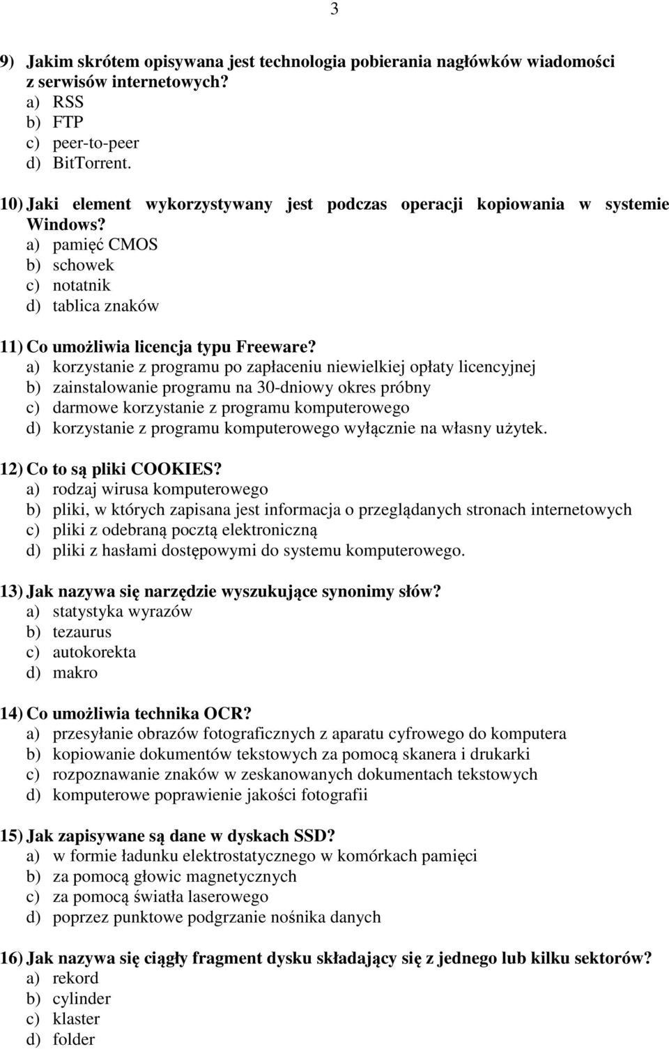 a) korzystanie z programu po zapłaceniu niewielkiej opłaty licencyjnej b) zainstalowanie programu na 30-dniowy okres próbny c) darmowe korzystanie z programu komputerowego d) korzystanie z programu