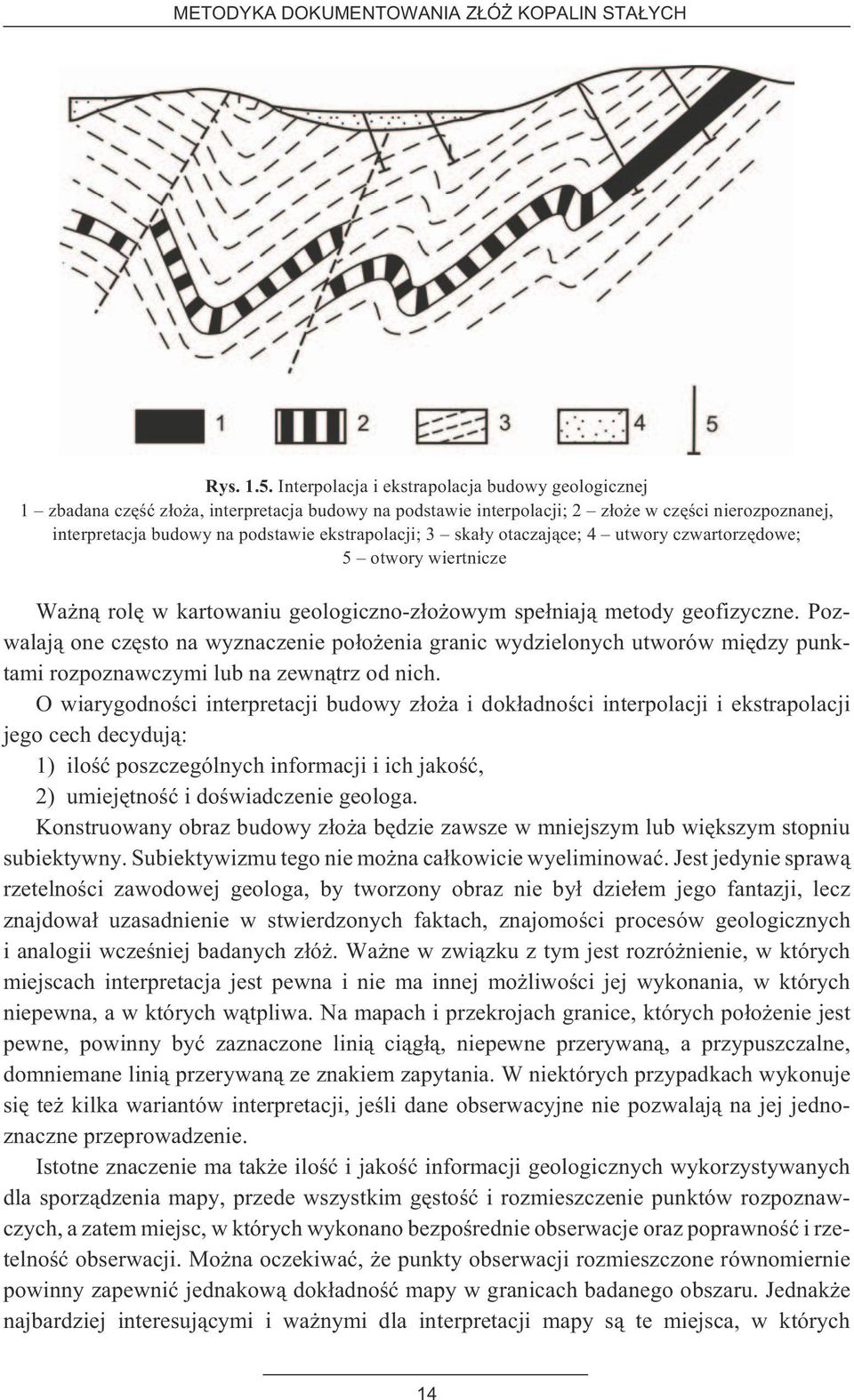 ekstrapolacji; 3 ska³y otaczaj¹ce; 4 utwory czwartorzêdowe; 5 otwory wiertnicze Wa n¹ rolê w kartowaniu geologiczno-z³o owym spe³niaj¹ metody geofizyczne.