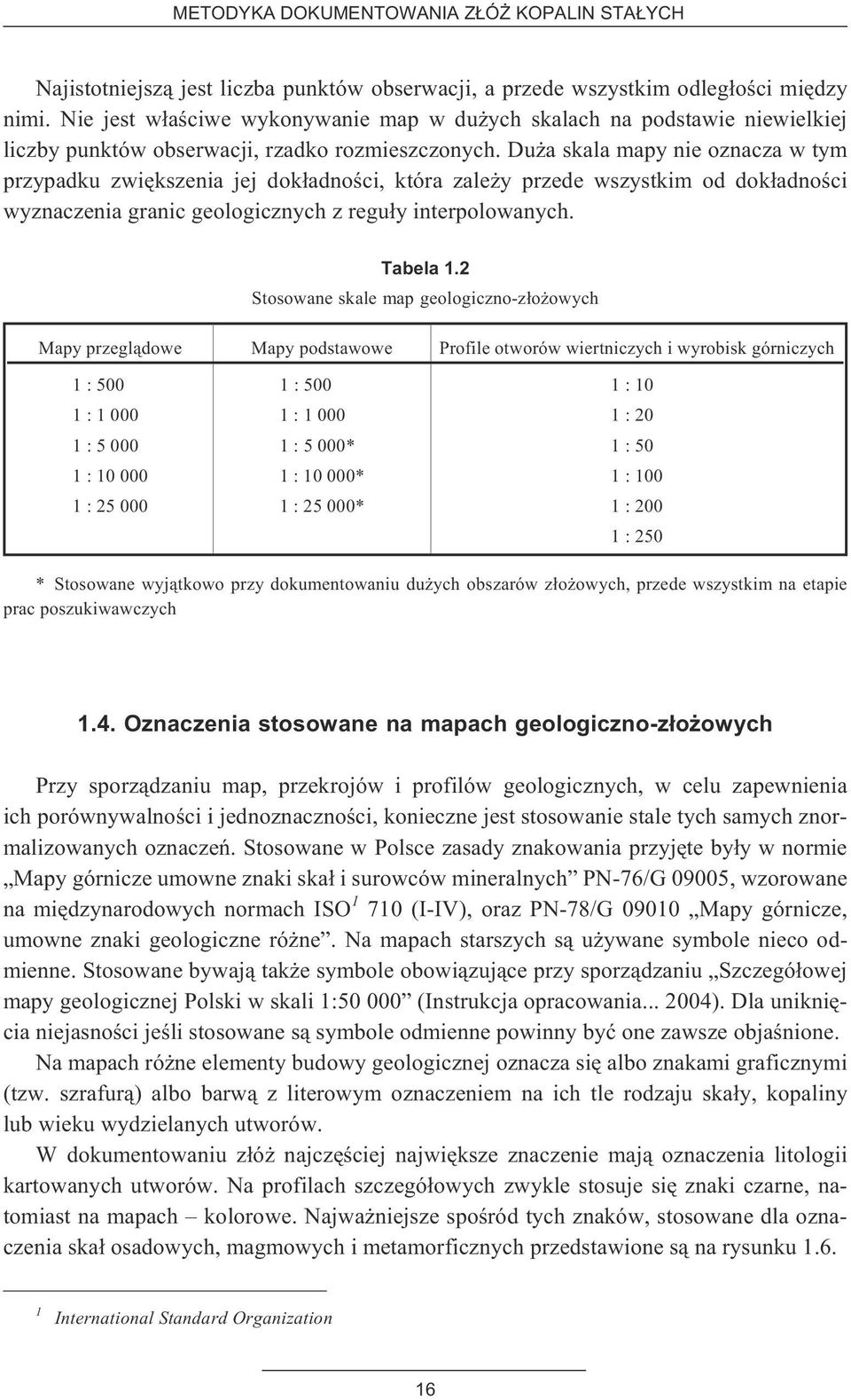 Du a skala mapy nie oznacza w tym przypadku zwiêkszenia jej dok³adnoœci, która zale y przede wszystkim od dok³adnoœci wyznaczenia granic geologicznych z regu³y interpolowanych. Tabela 1.