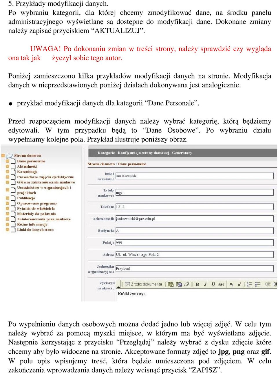 Poniżej zamieszczono kilka przykładów modyfikacji danych na stronie. Modyfikacja danych w nieprzedstawionych poniżej działach dokonywana jest analogicznie.