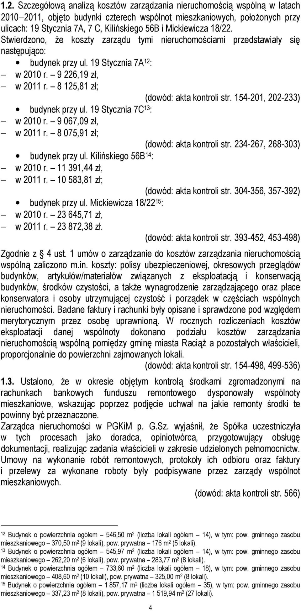 8 125,81 zł; (dowód: akta kontroli str. 154-201, 202-233) budynek przy ul. 19 Stycznia 7C 13 : w 2010 r. 9 067,09 zł, w 2011 r. 8 075,91 zł; (dowód: akta kontroli str.