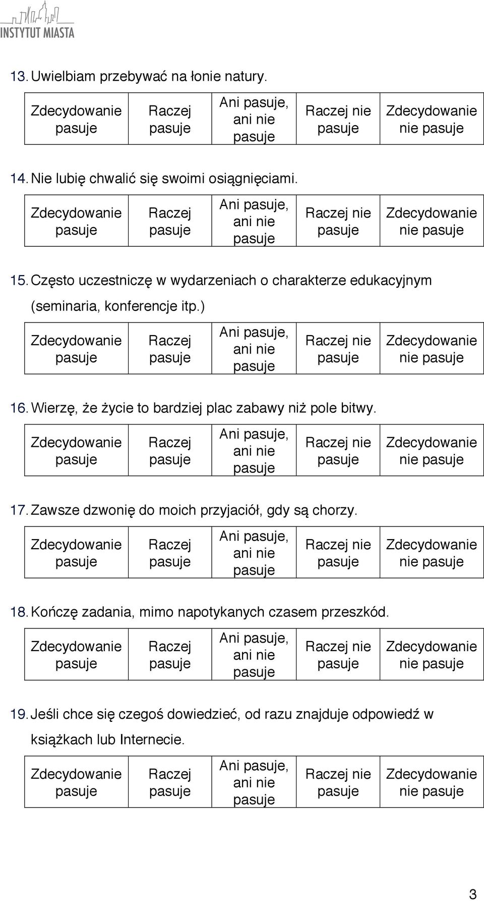 Wierzę, że życie to bardziej plac zabawy niż pole bitwy. Ani, nie nie 17. Zawsze dzwonię do moich przyjaciół, gdy są chorzy.