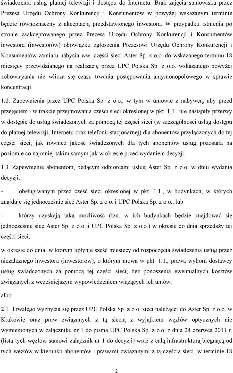 W przypadku istnienia po stronie zaakceptowanego przez Prezesa Urzędu Ochrony Konkurencji i Konsumentów inwestora (inwestorów) obowiązku zgłoszenia Prezesowi Urzędu Ochrony Konkurencji i Konsumentów